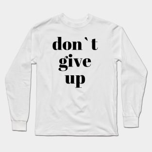 don`t give up Long Sleeve T-Shirt